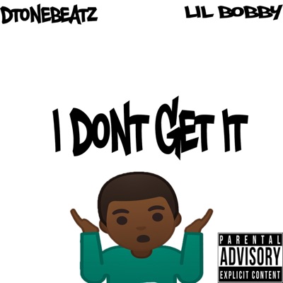 I Don't Get It (feat. Lil Bobby) - Single