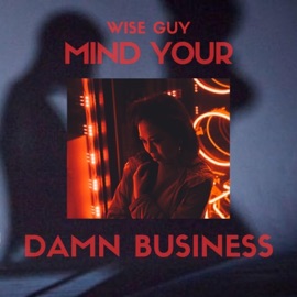 Mind Your Damn Business (feat. KTM) Wise Guy