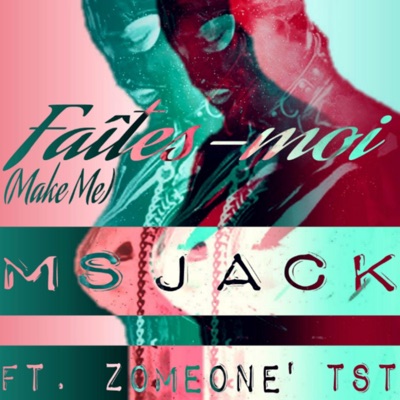 Faites-Moi (Make Me) [feat. Zomeone' TST] - Single