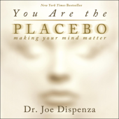 You Are the Placebo: Making Your Mind Matter (Unabridged) - Dr. Joe Dispenza Cover Art