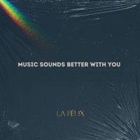 Music Sounds Better With You - Single - La Felix