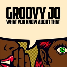 Wykat (What You Know About That) Groovy Jo