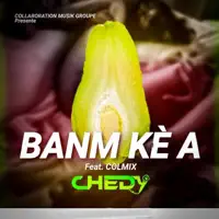 Banm Kè A — Chedy Feat Colmix