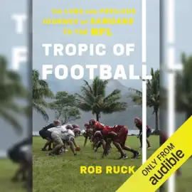 Tropic of Football: The Long and Perilous Journey of Samoans to the NFL (Unabridged)