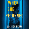 When She Returned (Unabridged) - Lucinda Berry