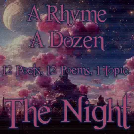 A Rhyme A Dozen ― The Night: 12 Poets, 12 Poems, 1 Topic