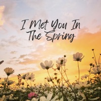 I Met You In the Spring - Single - PianoForte