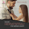 Suche Heiratsfrau für meinen Daddy - Back to Shelwood Creek, Band 1 (ungekürzt) - Freya Miles