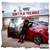 Don't Play This While Driving - Xander P