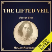 The Lifted Veil (Unabridged) - George Eliot