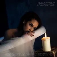 Away — Mariah Eskoh