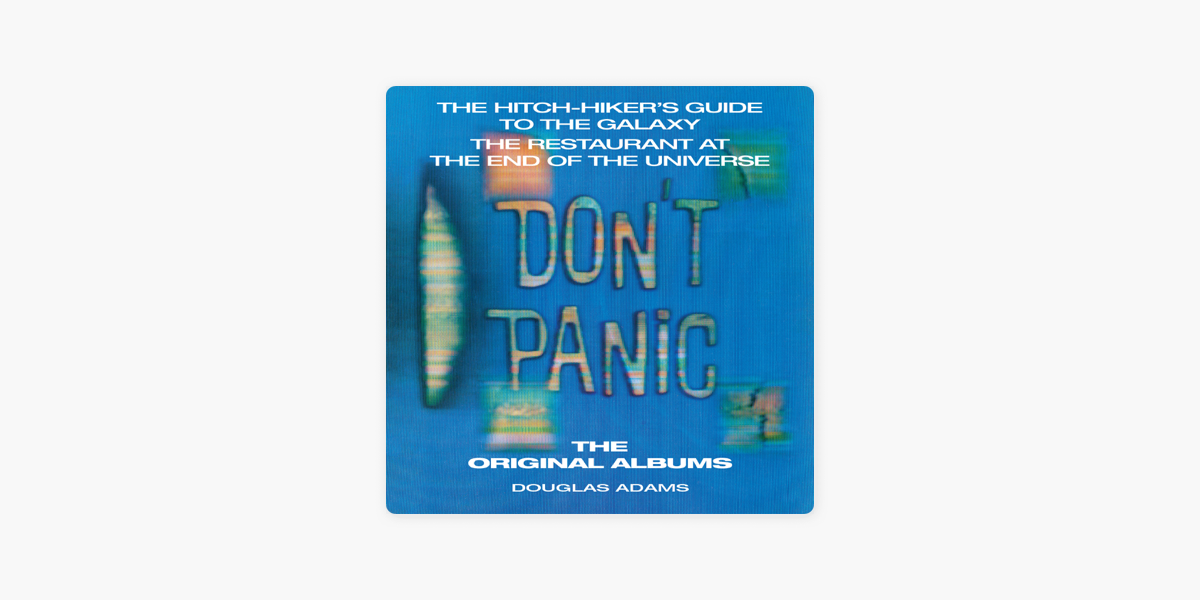 Don't Panic: The Hitch-hiker's Guide to the Galaxy, The Restaurant at the  End of the Universe: The Original Albums