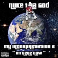 My Interpretation 2: I'm Here Now - Nuke Tha God