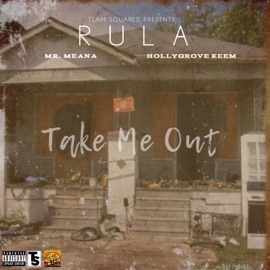 Take Me Out (feat. Mr. Meana & HollyGrove Keem) Rula