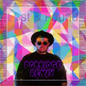 Lost & Found (Porridge Remix)