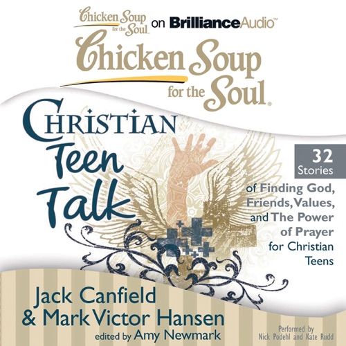 Chicken Soup for the Soul: Christian Teen Talk - 32 Stories of Finding God, Friends, Values, and the Power of Prayer for Christian Teens (Unabridged) cover