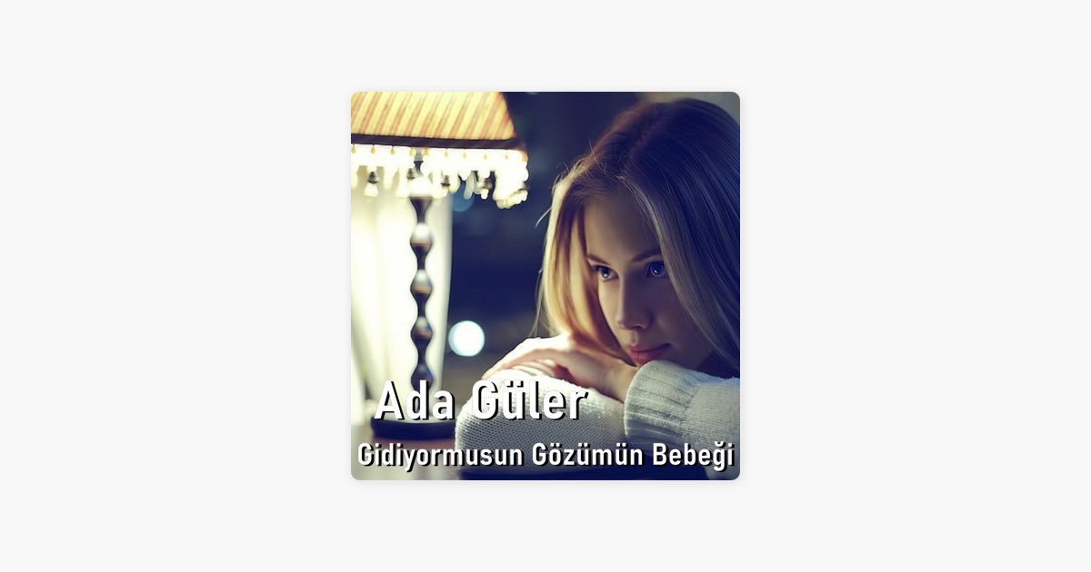 Gidiyormusun Gözümün Bebeği – Song by Ada Güler – Apple Music