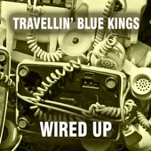 Travellin' Blue Kings - I Cannot Believe