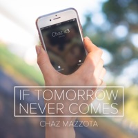 If Tomorrow Never Comes - Single - Chaz Mazzota