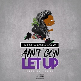 Ain't Gon Let Up Stu Goodlow