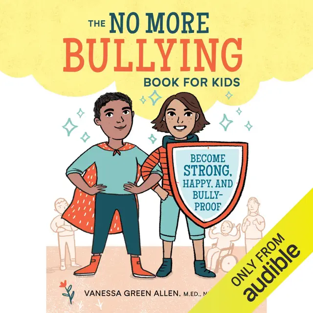 No More Bullying Book for Kids: Become Strong, Happy, and Bully-Proof (Unabridged)