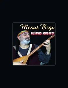 Mesut Ezgi dinle, müzik videolarını izle, biyografisini oku, tur tarihlerini ve daha fazlasını gör!