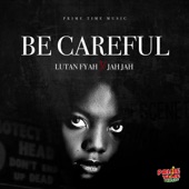 Lutan Fyah - Be Careful (feat. Jah Jah)