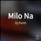 Milo Na - DJ PARTH lyrics