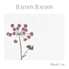 Bloody You - Racoon Racoon