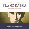 Franz Kafka - Leben und Schreiben (Ungekürzt) - Ritchie Robertson