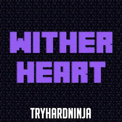 Wither Heart - Single - Tryhardninja