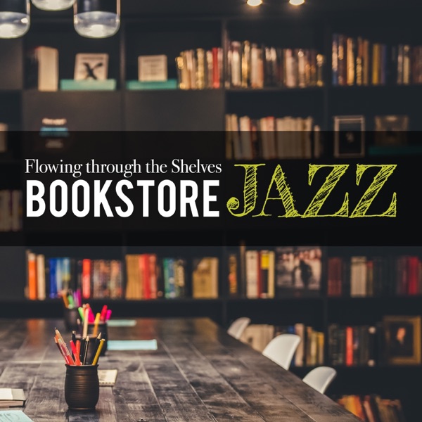 Flowing Through the Shelves ~ Bookstore Jazz