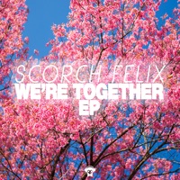 We're Together - EP - Scorch Felix