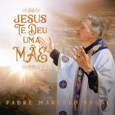 Jesus Te Deu Uma Mãe - Single - Padre Marcelo Rossi