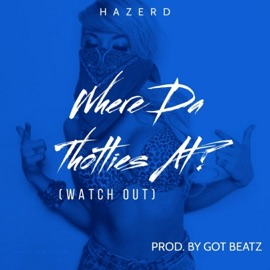 Where Da Thotties At Hazerd