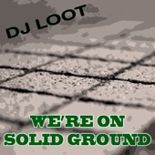 DJ Loot - We're on Solid Ground