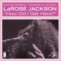 How Did I Get Here? — LaRose Jackson