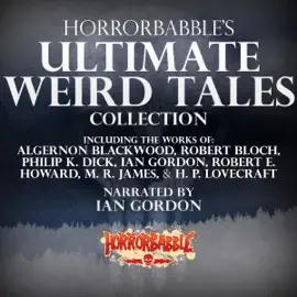 HorrorBabble's Ultimate Weird Tales Collection, Volume 1 (Unabridged)