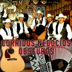 Corridos Negocios Obscuros - Los Temibles del Norte
