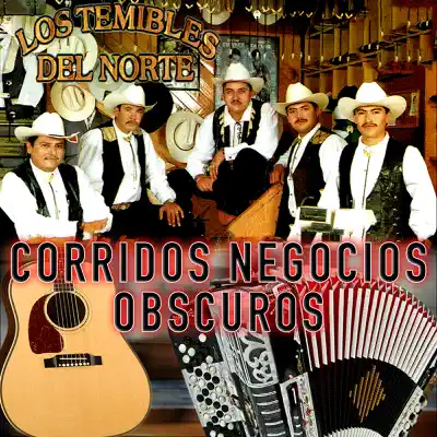 Corridos Negocios Obscuros - Los Temibles del Norte Corridos Negocios Obscuros - Los Temibles del Norte