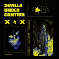 Sevilla Under Control (feat. DZY) - Single - Flackopaco, Imperio Nita & Lent Cent