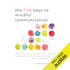 The Five Keys to Mindful Communication: Using Deep Listening and Mindful Speech to Strengthen Relationships, Heal Conflicts, and Accomplish Your Goals (Unabridged) - Susan Gillis Chapman