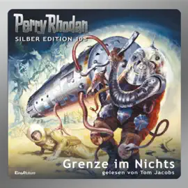 Grenze im Nichts - Perry Rhodan - Silber Edition 108 (Ungekürzt)