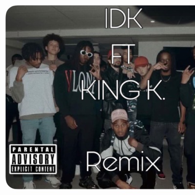 IDK (feat. King K. & Swami) [Remix] - Single