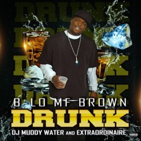 Drunk (feat. Dj Muddy Water & Extraordinaire) - Single - B-Lo MF Brown