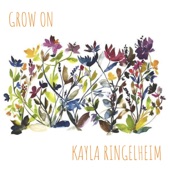 Kayla Ringelheim - Grow On