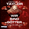 Wir sind Götter - Dennis E. Taylor
