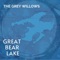 Great Bear Lake - The Grey Willows lyrics