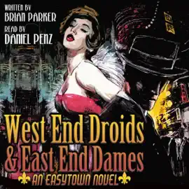 West End Droids & East End Dames: Easytown Novels, Book 3 (Unabridged)