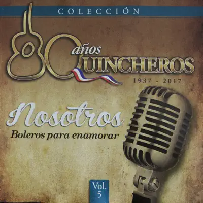 80 Años Quincheros - Nosotros, Boleros Para Enamorar (Remastered) - Los Huasos Quincheros